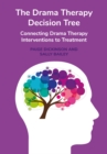 The Drama Therapy Decision Tree : Connecting Drama Therapy Interventions to Treatment - eBook