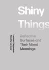 Shiny Things : Reflective Surfaces and Their Mixed Meanings - eBook