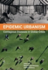 Epidemic Urbanism : Contagious Diseases in Global Cities - Book