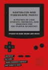 Nostalgia and Videogame Music : A Primer of Case Studies, Theories, and Analyses for the Player-Academic - eBook
