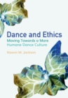 Dance and Ethics : Moving Towards a More Humane Dance Culture - Book