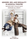 Gender, Sex, and Sexuality in Musical Theatre : He/She/They Could Have Danced All Night - eBook