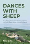 Dances with Sheep : On RePairing the HumanNature Condition in Felt Thinking and Moving towards Wellbeing - eBook