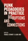 Punk Pedagogies in Practice : Disruptions and Connections - eBook