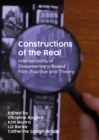 Constructions of the Real : Intersections of Documentary-Based Film Practice and Theory - eBook