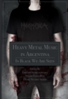 Heavy Metal Music in Argentina : In Black We Are Seen - Book