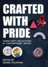 Crafted With Pride : Queer Craft and Activism in Contemporary Britain - Book