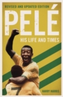 Pele: His Life and Times - Revised & Updated - eBook