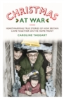 Christmas at War - True Stories of How Britain Came Together on the Home Front : True Stories of How Britain Came Together on the Home Front - eBook