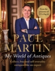 Paul Martin: My World Of Antiques : Collect, buy and sell everyday antiques like an expert - eBook