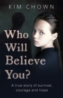 Who Will Believe You? : My story of survival, and finding the courage to fight back - Book