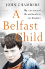 A Belfast Child : My true story of life and death in the Troubles - eBook