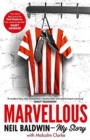 Marvellous: Neil Baldwin - My Story : The most heart-warming story of one man's triumph you will hear this year - Book