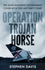 Operation Trojan Horse : The true story behind the most shocking government cover-up of the last thirty years - eBook