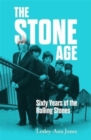 The Stone Age : Sixty Years of the Rolling Stones - Book