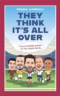 They Think It's All Over : Funny football quotes for all the family - Book