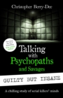 Talking with Psychopaths and Savages: Guilty but Insane - eBook