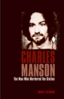 Charles Manson : The Man Who Murdered the Sixties - Book