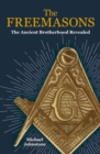 The Freemasons : The Ancient Brotherhood Revealed - eBook