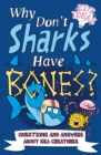 Why Don't Sharks Have Bones? : Questions and Answers About Sea Creatures - Book