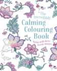 The Incredibly Calming Colouring Book : Relax with these Lovely Images - Book