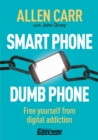 Smart Phone Dumb Phone : Free Yourself from Digital Addiction - eBook