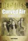 Curved Air in the 1970s (Decades) - Book