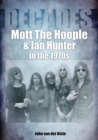 Mott The Hoople and Ian Hunter in the 1970s (Decades) - Book