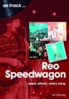 REO Speedwagon On Track : Every Album, Every Song - Book