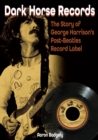 Dark Horse Records : The Story of George Harrison's Post-Beatles Record Label - Book