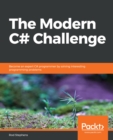 The Modern C# Challenge : Become an expert C# programmer by solving interesting programming problems - eBook