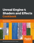 Unreal Engine 4 Shaders and Effects Cookbook : Over 70 recipes for mastering post-processing effects and advanced shading techniques - eBook