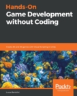 Hands-On Game Development without Coding : Create 2D and 3D games with Visual Scripting in Unity - eBook