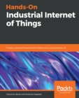 Hands-On Industrial Internet of Things : Create a powerful Industrial IoT infrastructure using Industry 4.0 - eBook