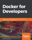 Docker for Developers : Develop and run your application with Docker containers using DevOps tools for continuous delivery - eBook
