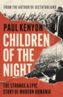Children of the Night : The Strange and Epic Story of Modern Romania - Book