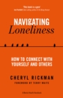 Navigating Loneliness : How to Connect with Yourself and Others - Book