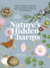 Nature's Hidden Charms : 50 Signs, Symbols and Practices from the Natural World to Bring Inner Peace, Protection and Good Fortune - Book