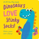 Dinosaurs LOVE Stinky Socks! - Lift the Flap - Book