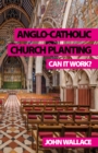 Anglo-Catholic Church Planting : Can it work? - eBook