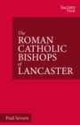 The Roman Catholic Bishops of Lancaster : Celebrating the Centenary 1924-2024 - Book