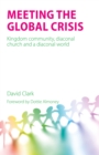 Meeting the Global Crisis : Kingdom community, diaconal church and a diaconal world - Book