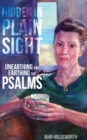 Hidden in Plain Sight : Unearthing and Earthing the Psalms - eBook