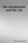 The Situationists and the City : A Reader - eBook