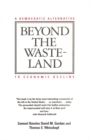 Beyond the Wasteland : A Democratic Alternative to Economic Decline - eBook