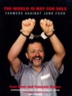 The World Is Not for Sale : Farmers Against Junk Food - eBook