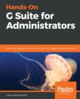 Hands-On G Suite for Administrators : Build and manage any business on top of the Google Cloud infrastructure - eBook