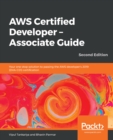 AWS Certified Developer - Associate Guide : Your one-stop solution to passing the AWS developer's 2019 (DVA-C01) certification, 2nd Edition - eBook