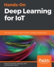 Hands-On Deep Learning for IoT : Train neural network models to develop intelligent IoT applications - eBook