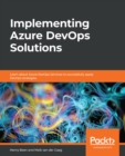 Implementing Azure DevOps Solutions : Learn about Azure DevOps Services to successfully apply DevOps strategies - eBook